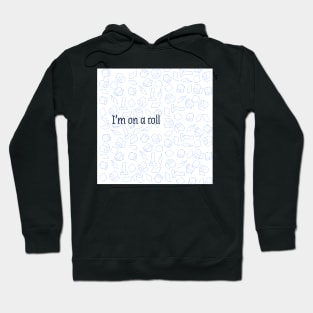 IM ON A ROLL Hoodie